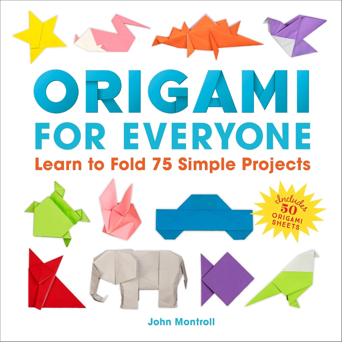 ORIGAMI FOR EVERYONE 75 SIMPLE PROJECTS