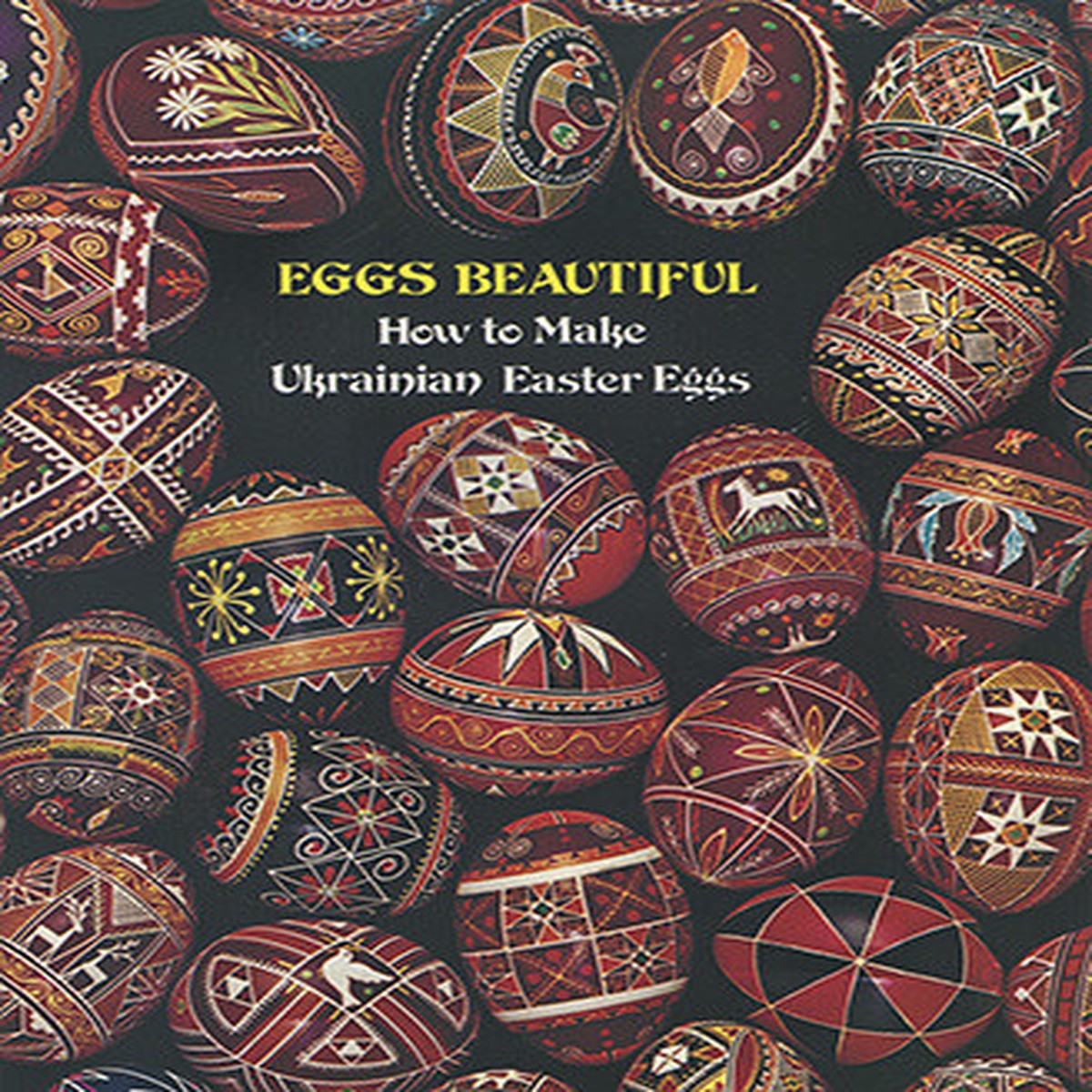 Eggs Beautiful, How to Make Ukrainian Easter Eggs